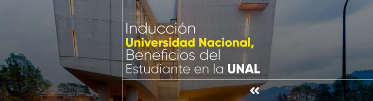 Inducción Universidad Nacional. Beneficios del estudiante en la UNAL