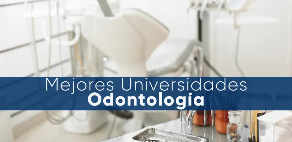 Mejores universidades para estudiar Odontología